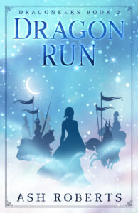 book cover for Dragon Run. Dragoneers Book 2 by Ash Roberts. Silhouettes of a woman in front of knights on horses with pennants in front of a starry night sky with mist in the foreground